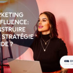 Marketing d&rsquo;influence : Qu&rsquo;est-ce que c&rsquo;est ? Comment construire une stratégie solide ?