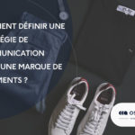Comment définir une stratégie de communication pour une marque de vêtements ?