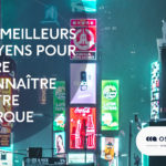 Marketing digital : Les meilleurs moyens de faire connaître votre marque !