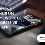 Comment choisir un framework de Progressive Web App