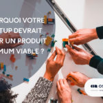 Pourquoi votre startup devrait créer un produit minimum viable ?