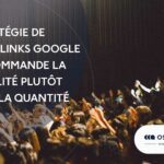 Stratégie de backlinks google recommande la qualité plutôt que la quantité