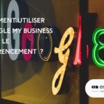 Comment utiliser Google My Business pour le référencement  ?