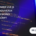 Comparer le Framework Vue.js aux nouveaux frameworks JavaScript