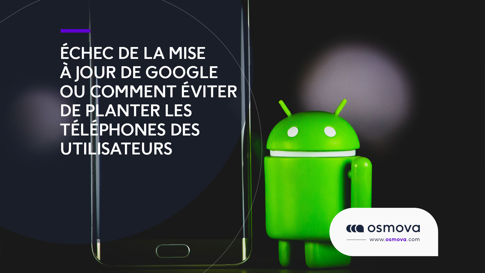 Échec de la mise à jour de Google ou comment éviter de planter les téléphones des utilisateurs