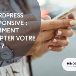 WordPress Responsive : comment adapter un site WordPress pour mobile ?
