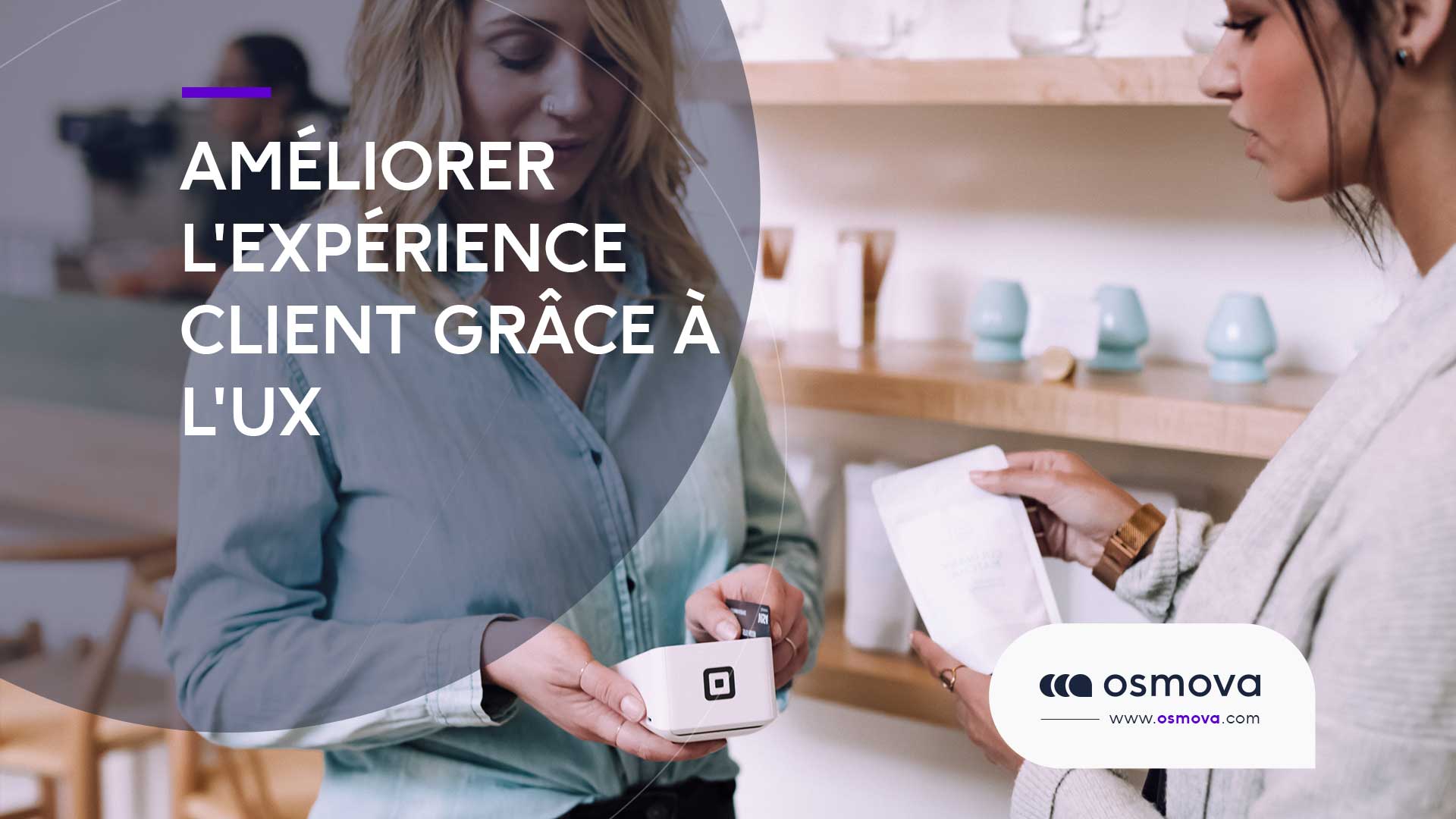 Améliorer l&rsquo;expérience client grâce à L&rsquo;UX