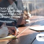Pourquoi il est important d&rsquo;intégrer le  Product Thinking dans la conception UX