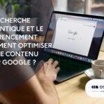 La recherche sémantique et le référencement : Comment optimiser votre contenu pour Google