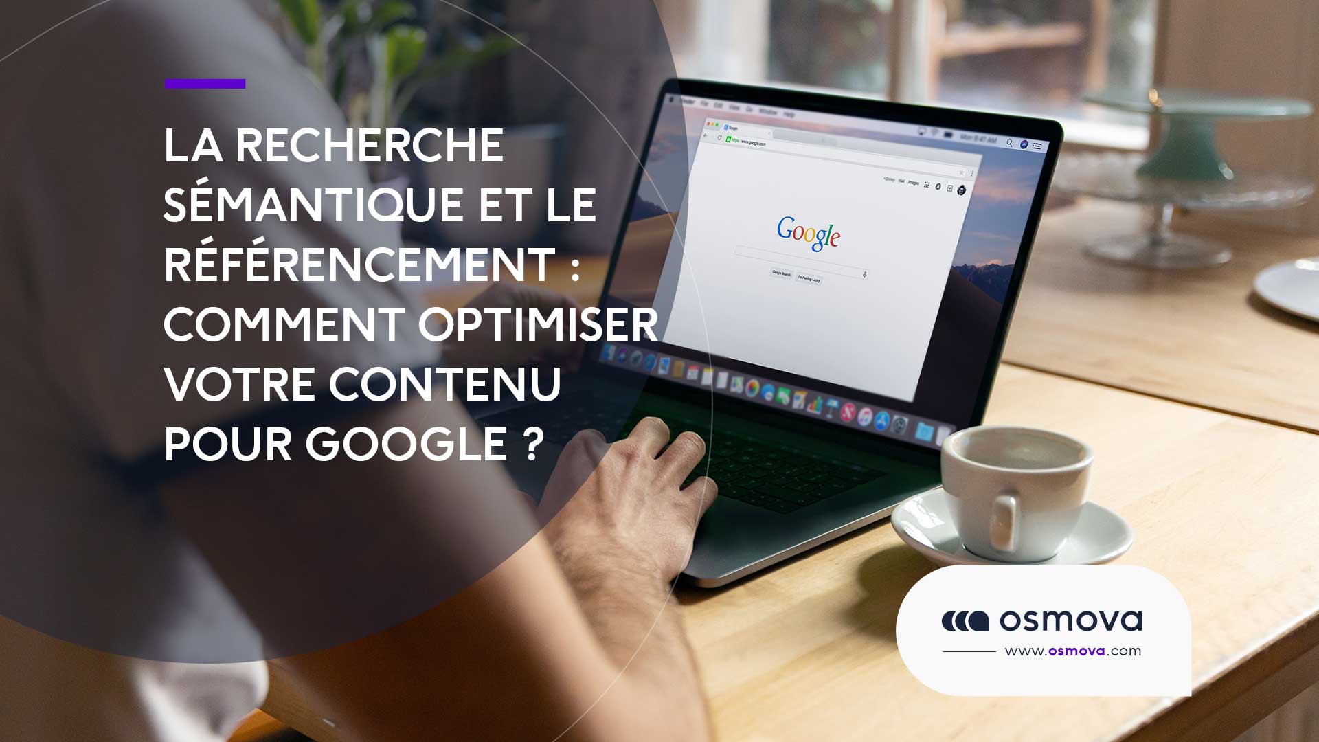 La recherche sémantique et le référencement : Comment optimiser votre contenu pour Google