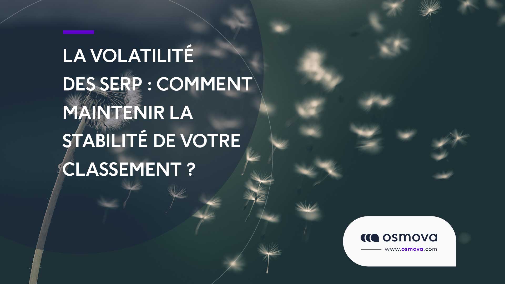 La volatilité des SERP : comment maintenir la stabilité de votre classement ?