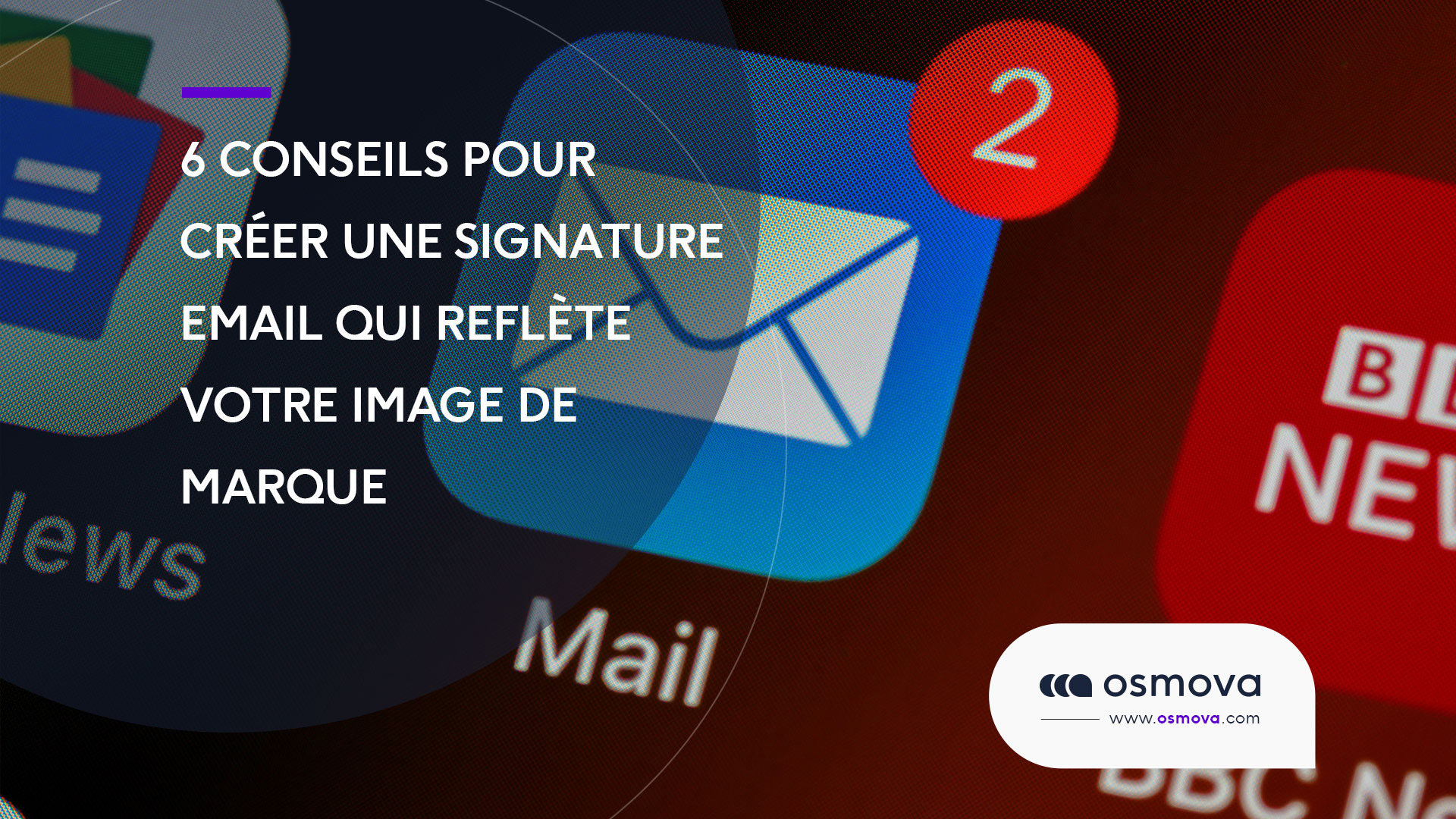 Six conseils pour créer une signature email qui reflète votre image de marque.