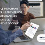 Google Merchant Center : Comment afficher vos produits directement dans les résultats de recherche Google ?