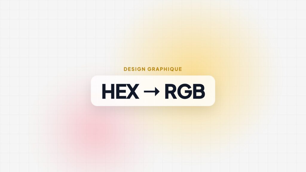 Convertir un code couleur HEX en RGB (et inversement) : méthode et tableau Convertir un code couleur HEX en RGB (et inversement) : méthode et tableau