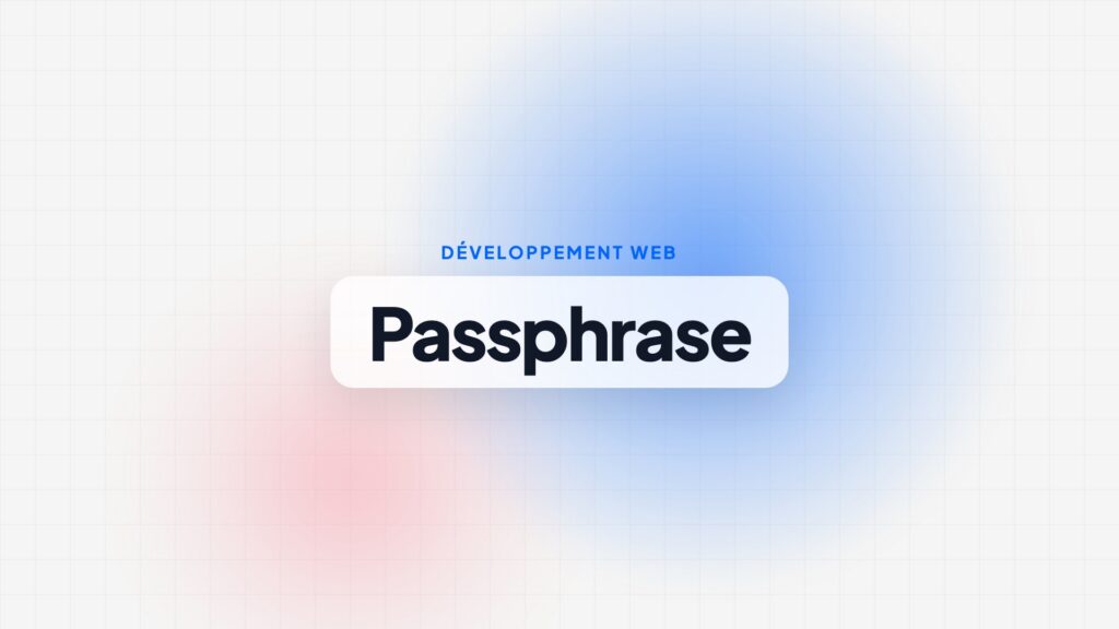 Phrase de passe : comment en créer une solide et facile à retenir