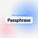 Phrase de passe : comment en créer une solide et facile à retenir